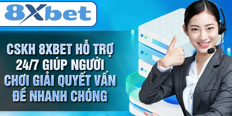 CSKH 8XBET hỗ trợ 24/7 giúp người chơi giải quyết vấn đề nhanh chóng CSKH 8XBET hỗ trợ 24/7 giúp người chơi giải quyết vấn đề nhanh chóng