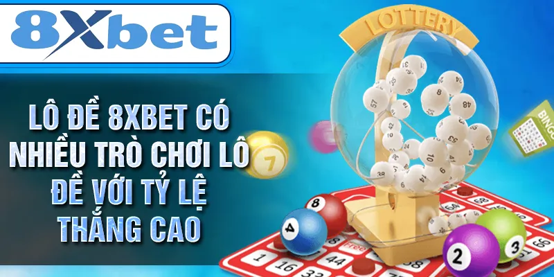 LÔ ĐỀ 8XBET có nhiều trò chơi lô đề với tỷ lệ thắng cao LÔ ĐỀ 8XBET có nhiều trò chơi lô đề với tỷ lệ thắng cao