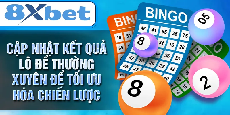 Cập nhật kết quả lô đề thường xuyên để tối ưu hóa chiến lược Cập nhật kết quả lô đề thường xuyên để tối ưu hóa chiến lược