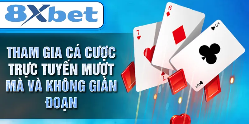 Tham gia cá cược trực tuyến mượt mà và không gián đoạn Tham gia cá cược trực tuyến mượt mà và không gián đoạn