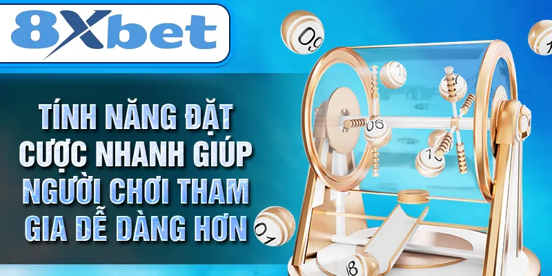 Tính năng đặt cược nhanh giúp người chơi tham gia dễ dàng hơn Tính năng đặt cược nhanh giúp người chơi tham gia dễ dàng hơn