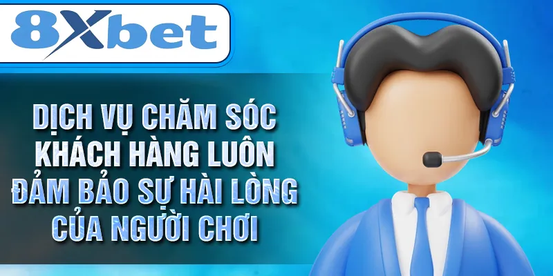 Dịch vụ chăm sóc khách hàng luôn đảm bảo sự hài lòng của người chơi Dịch vụ chăm sóc khách hàng luôn đảm bảo sự hài lòng của người chơi