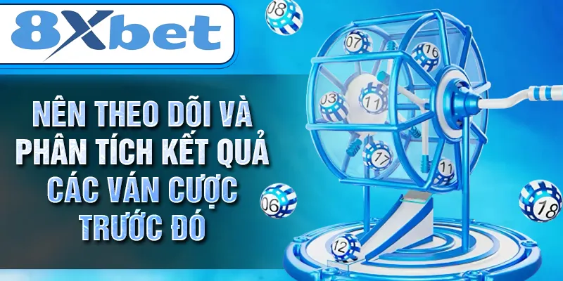 Nên theo dõi và phân tích kết quả các ván cược trước đó Nên theo dõi và phân tích kết quả các ván cược trước đó